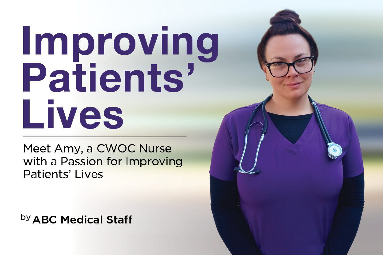 Meet Amy, ABC Medical’s CWOC Nurse with a Passion for Improving Patients’ Lives